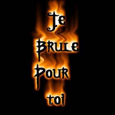 je brule pour toi